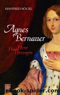 Agnes Bernauer - Hexe Hure Herzogin by Manfred Boeckl