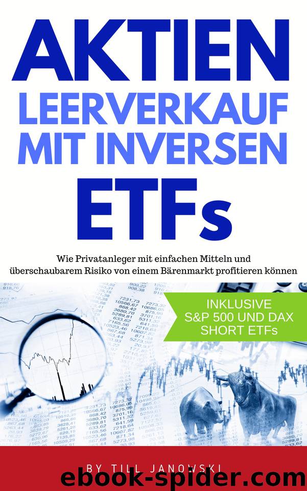 Aktien Leerverkauf mit inversen ETFs: Wie Privatanleger mit einfachen Mitteln und überschaubarem Risiko von einem Bärenmarkt profitieren können (German Edition) by Janowski Till