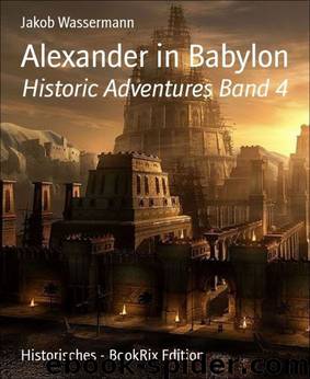 Alexander in Babylon: Historic Adventures Band 4 by Jakob Wassermann