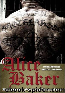 Alice Baker: Mein Leben in der Aryan Brotherhood by Bauers Dennis & Carl Johnson