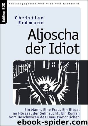 Aljoscha der Idiot by Christian Erdmann