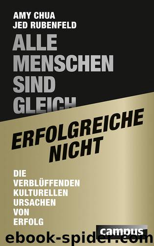 Alle Menschen sind gleich - erfolgreiche nicht - die verblüffenden kulturellen Ursachen von Erfolg by Amy Chua Jed Rubenfeld