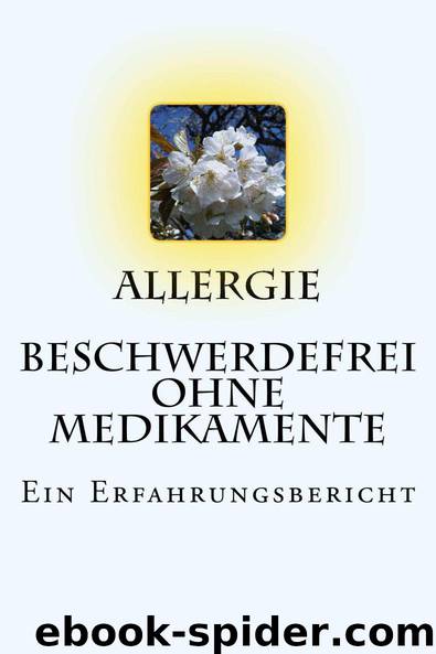 Allergie - Beschwerdefrei ohne Medikamente: Ein Erfahrungsbericht (German Edition) by Andre Chinnow