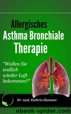 Allergisches Asthma bronchiale Therapie - Schul- und Alternativmedizin: Dieses Buch jetzt kostenlos mit Kindle Unlimited lesen! (German Edition) by Dr. Kathrin Hamann