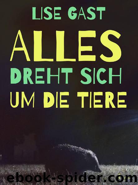 Alles dreht sich um die Tiere by Lise Gast