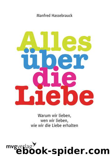 Alles ueber die Liebe - Warum wir lieben wen wir lieben wie wir die Liebe erhalten by Manfred Hassebrauck