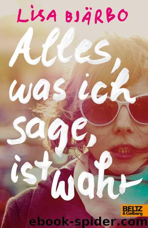 Alles was ich sage ist wahr by Bjaerbo Lisa