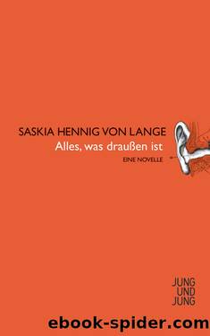 Alles, was draußen ist by Saskia Hennig von Lange