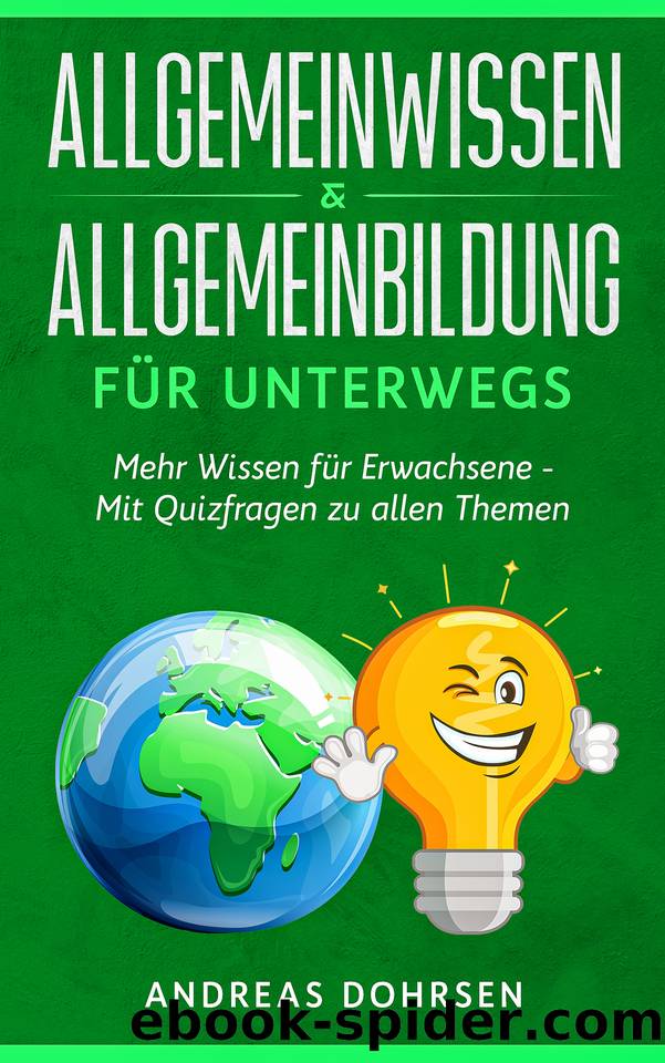 Allgemeinwissen & Allgemeinbildung für unterwegs: Mehr Wissen für Erwachsene - Mit Quizfragen zu allen Themen (German Edition) by Dohrsen Andreas