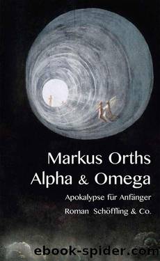 Alpha & Omega: Apokalypse für Anfänger (German Edition) by Markus Orths