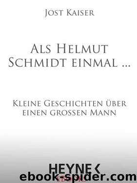 Als Helmut Schmidt einmal ...: Kleine Geschichten über einen großen Mann (German Edition) by Kaiser Jost