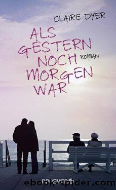 Als gestern noch morgen war: Roman (German Edition) by Claire Dyer