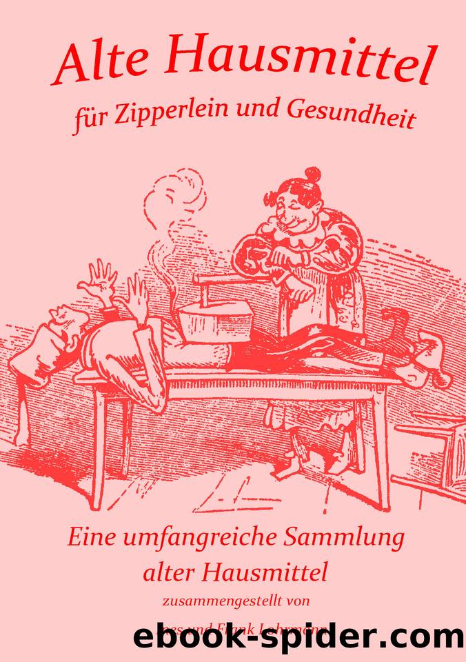 Alte Hausmittel für Zipperlein und Gesundheit: Eine umfangreiche Sammlung alter Hausmittel und Volksmedizin (German Edition) by Lohrmann Frank