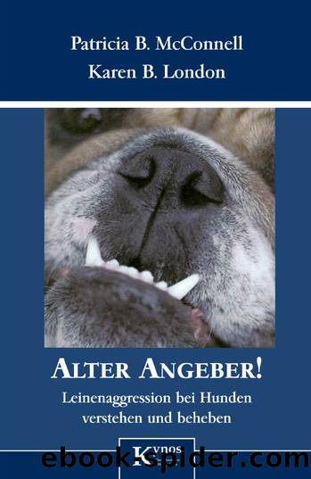 Alter Angeber!: Leinenaggression bei Hunden verstehen und beheben by Patricia B. McConnell & Karen B. London