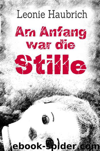 Am Anfang war die Stille by Leonie Haubrich