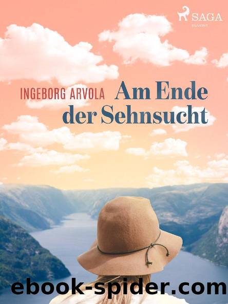 Am Ende der Sehnsucht by Ingeborg Arvola