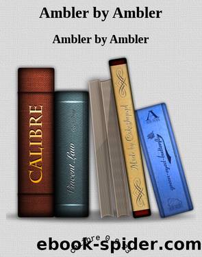 Ambler by Ambler by Ambler by Ambler