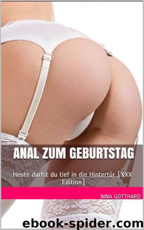 Anal zum Geburtstag: Heute darfst du tief in die Hintertür [XXX-Edition] (German Edition) by Nina Gotthard