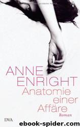 Anatomie einer Affäre: Roman by Anne Enright; Hans-Christian Oeser; Petra Kindler