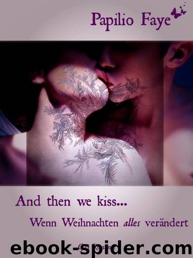 And then we kiss - Wenn Weihnachten alles veraendert by Papilio Faye