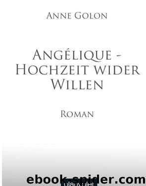 Angélique - Hochzeit wider Willen by Golon A