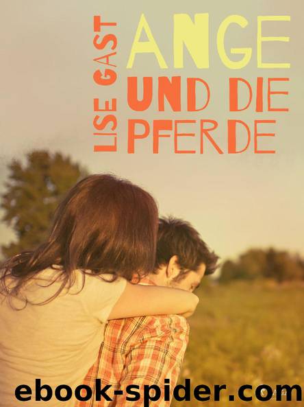 Ange und die Pferde by Lise Gast