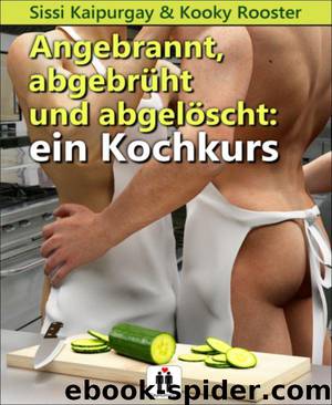 Angebrannt, abgebrüht und abgelöscht: ein Kochkurs by Sissi Kaipurgay & Kooky Rooster