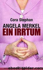 Angela Merkel. Ein Irrtum by Cora Stephan