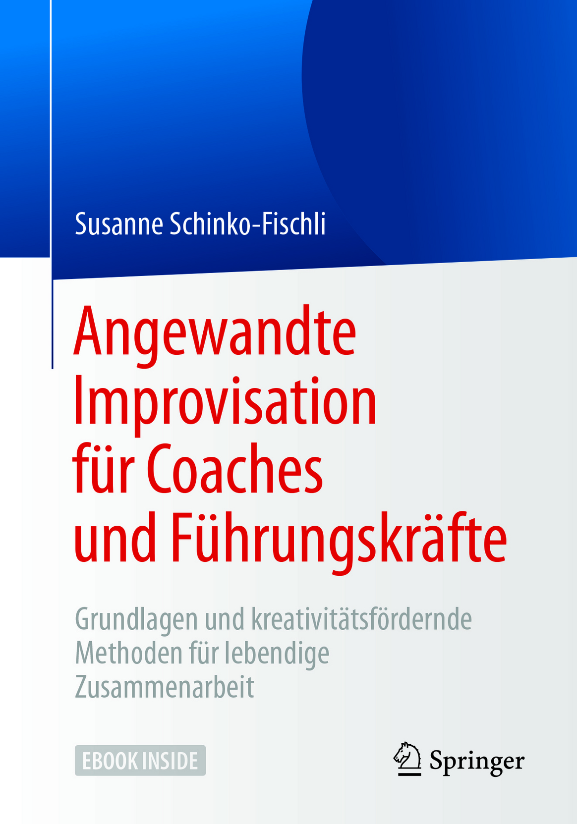 Angewandte Improvisation für Coaches und Führungskräfte by Susanne Schinko-Fischli