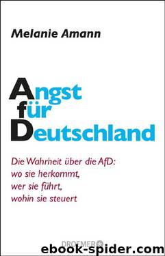 Angst für Deutschland  Die Wahrheit über die AfD: wo sie herkommt, wer sie führt, wohin sie steuert by Melanie Amann