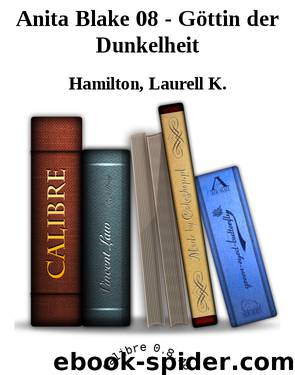 Anita Blake 08 - Göttin der Dunkelheit by Hamilton Laurell K