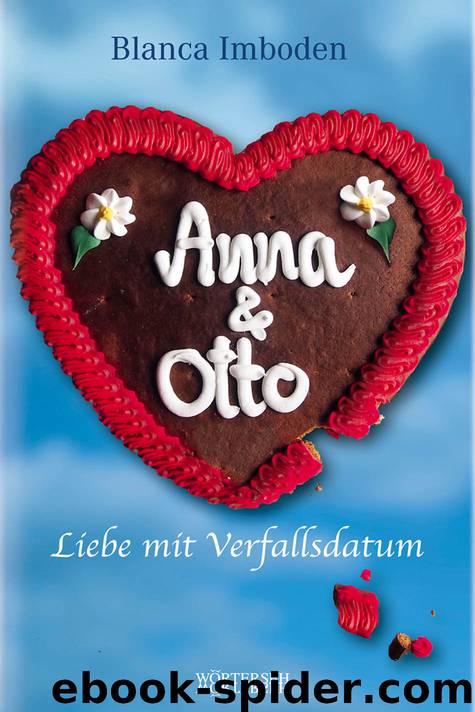 Anna Otto - Liebe mit Verfallsdatum by Blanca Imboden