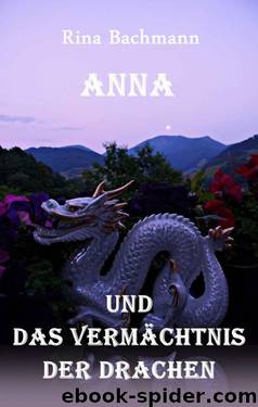 Anna und das Vermächtnis der Drachen (German Edition) by Bachmann Rina