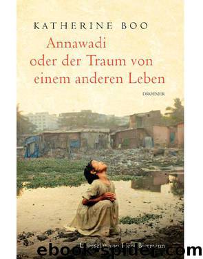 Annawadi oder der Traum von einem anderen Leben (German Edition) by Boo Katherine