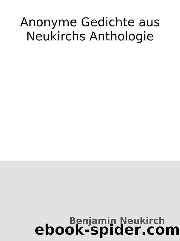 Anonyme Gedichte aus Neukirchs Anthologie by Benjamin Neukirch