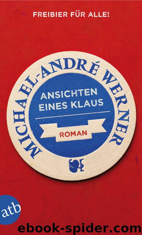 Ansichten eines Klaus - Roman by Michael-André Werner