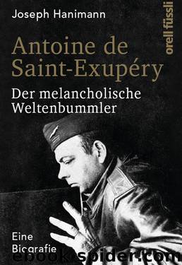 Antoine de Saint-Exupéry · Der melancholische Weltenbummler · Eine Biografie by Hanimann Joseph