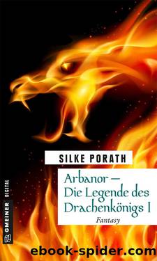 Arbanor – Die Legende des Drachenkönigs I by Silke Porath