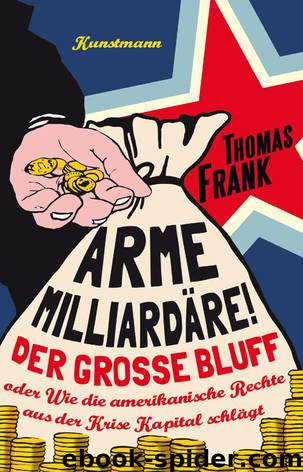 Arme Milliardäre!: Der große Bluff oder Wie die amerikanische Rechte aus der Krise Kapital schlägt by Frank Thomas