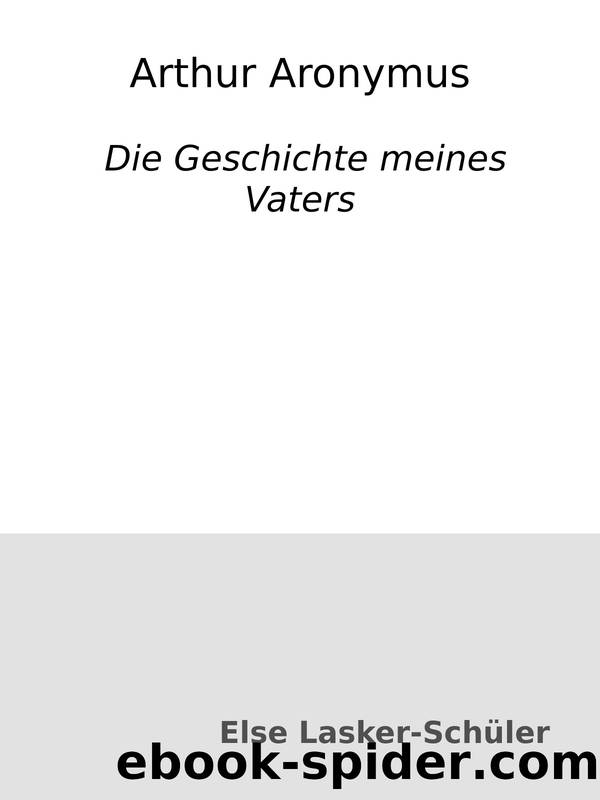 Arthur Aronymus : Die Geschichte meines Vaters by Else Lasker-Schüler