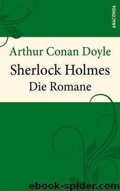 Arthur Conan Doyle Sherlock Holmes - Die Romane - Eine Studie in Scharlachrot - Das Zeichen der Vier - Der Hund der Baskervilles - Das Tal des Grauens by Arthur Conan Doyle