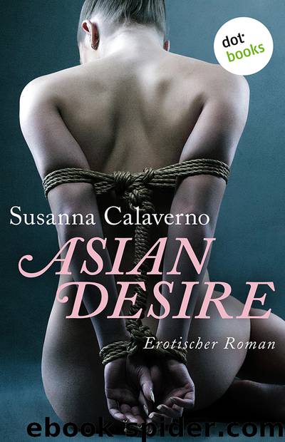 Asian Desire. Erotischer Roman by Susanna Calaverno