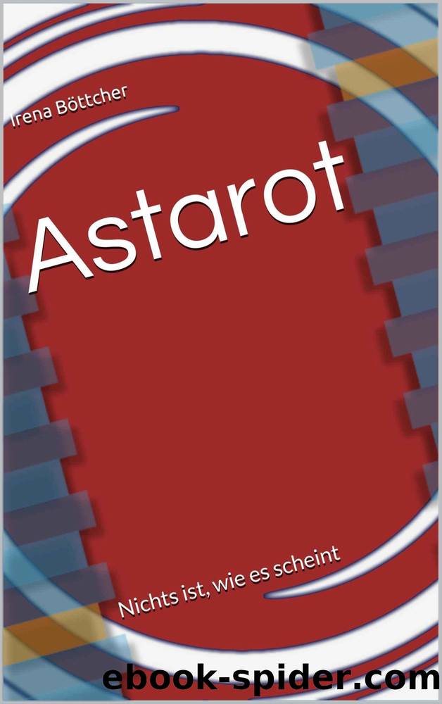 Astarot - Nichts ist, wie es scheint by Irena Boettcher