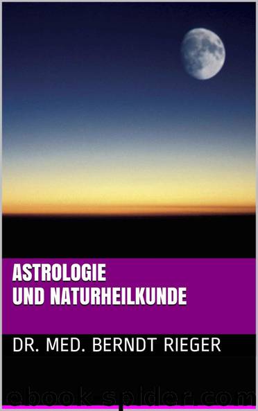 Astrologie und Naturheilkunde (German Edition) by Dr. med. Berndt Rieger