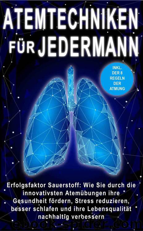 Atemtechniken für jedermann: Erfolgsfaktor Sauerstoff: Wie Sie durch die innovativsten Atemübungen ihre Gesundheit fördern, Stress reduzieren und ihre ... nachhaltig verbessern. (German Edition) by Hagenbach Benjamin & Hagenbach Benjamin