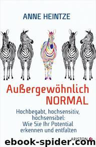 Außergewöhnlich normal: Hochbegabt, hochsensitiv, hochsensibel: Wie Sie Ihr Potential erkennen und entfalten by Anne Heintze