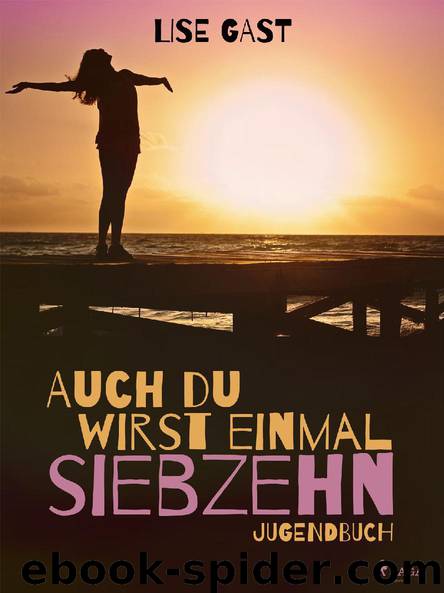 Auch du wirst einmal siebzehn by Lise Gast