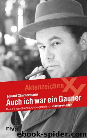 Auch ich war ein Gauner · Die aussergewöhnliche Autobiographie von Ganoven-Ede by Zimmermann Eduard