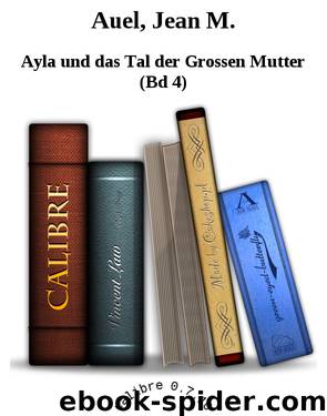 Auel, Jean M. by Ayla und das Tal der Grossen Mutter (Bd 4)