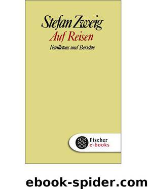 Auf Reisen: Feuilletons und Berichte by Stefan Zweig